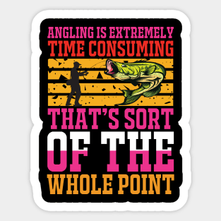 Angling Is Extremely Time Consuming That's Sort Of The Whole Point T Shirt For Women Men Sticker